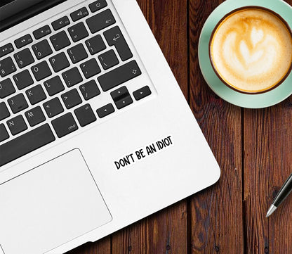 Don't Be An Idiot Sticker